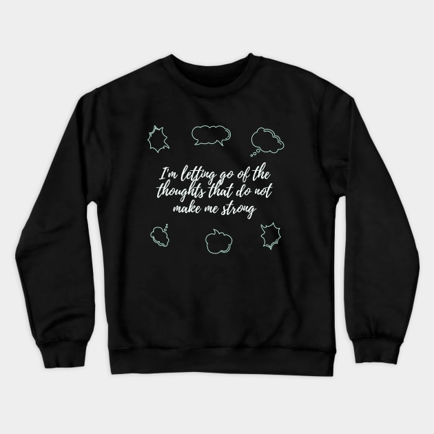 I'm letting go of the thoughts that do not make me strong Crewneck Sweatshirt by TheRealFG